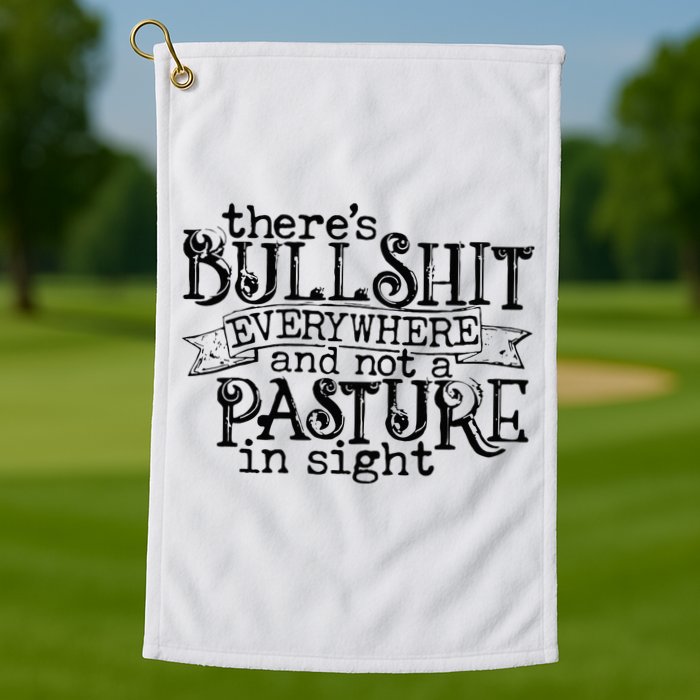 There’s Bullshit Everywhere And Not A Pasture In Sight Quote Golf Towel