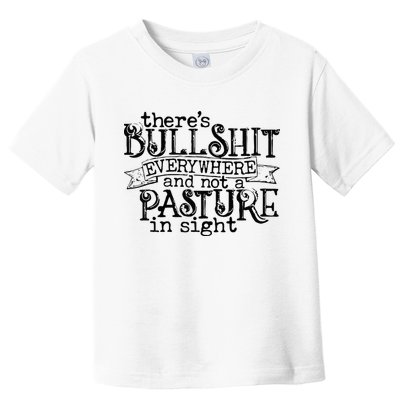 There’s Bullshit Everywhere And Not A Pasture In Sight Quote Toddler T-Shirt