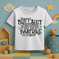 There’s Bullshit Everywhere And Not A Pasture In Sight Quote Toddler T-Shirt