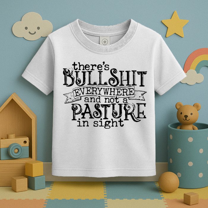 There’s Bullshit Everywhere And Not A Pasture In Sight Quote Toddler T-Shirt