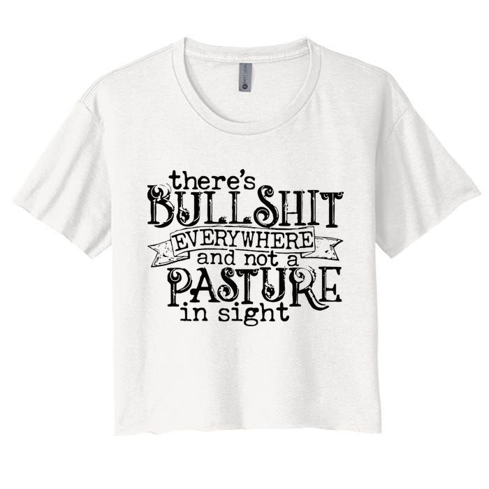 There’s Bullshit Everywhere And Not A Pasture In Sight Quote Crop Top
