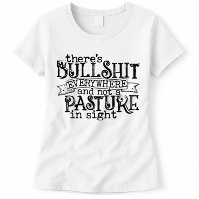There’s Bullshit Everywhere And Not A Pasture In Sight Quote Womens T-Shirt