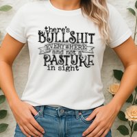There’s Bullshit Everywhere And Not A Pasture In Sight Quote Womens T-Shirt