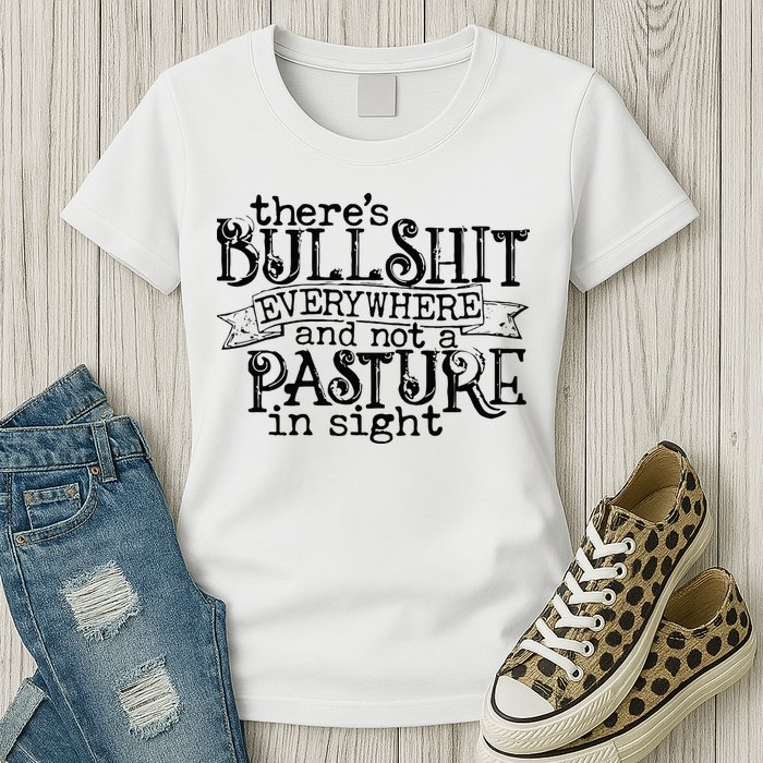 There’s Bullshit Everywhere And Not A Pasture In Sight Quote Womens T-Shirt