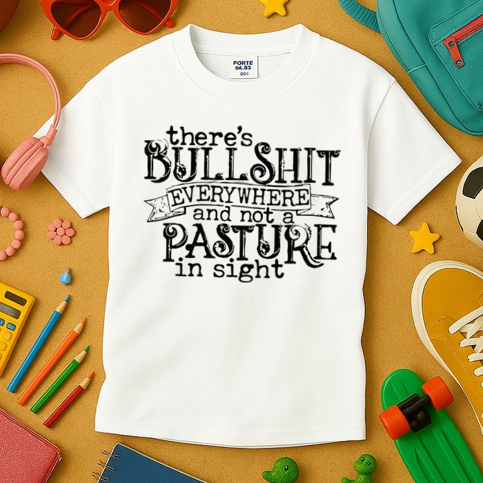 There’s Bullshit Everywhere And Not A Pasture In Sight Quote Kids T-Shirt