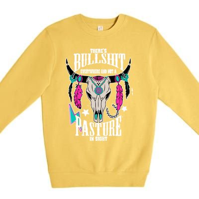 ThereS Bullshit Everywhere And Not A Pasture In Sight Gift Premium Crewneck Sweatshirt