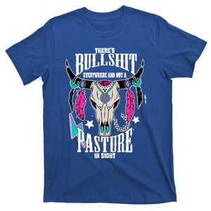 ThereS Bullshit Everywhere And Not A Pasture In Sight Gift T-Shirt