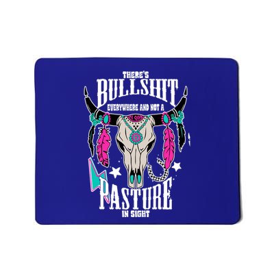 ThereS Bullshit Everywhere And Not A Pasture In Sight Gift Mousepad