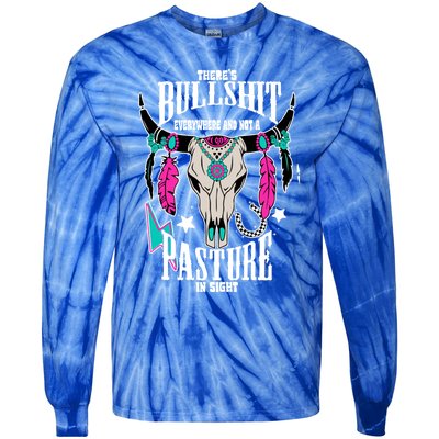 ThereS Bullshit Everywhere And Not A Pasture In Sight Gift Tie-Dye Long Sleeve Shirt