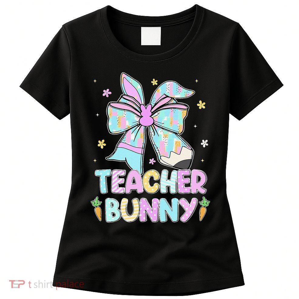 Teacher Bunny Ears Pencil Bow Teacher Life Easter Day Women Womens T-Shirt