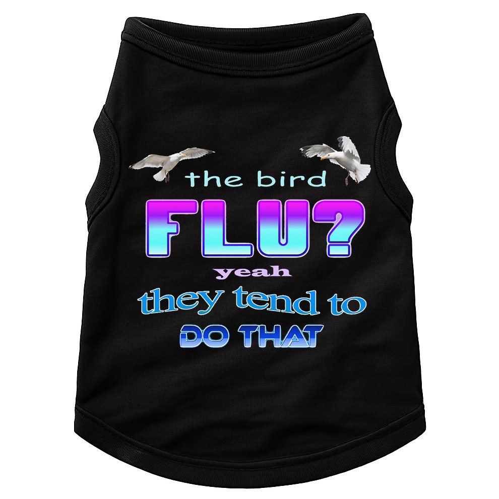 The Bird Flu Yeah They Tend To Do That Doggie Tank