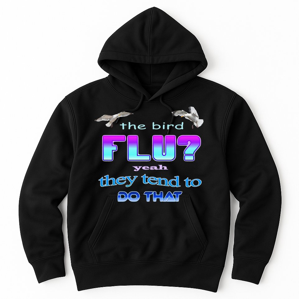 The Bird Flu Yeah They Tend To Do That Hoodie