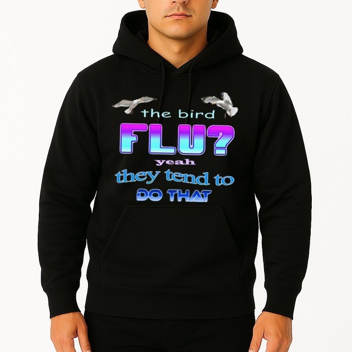 The Bird Flu Yeah They Tend To Do That Hoodie