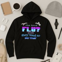 The Bird Flu Yeah They Tend To Do That Hoodie