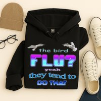 The Bird Flu Yeah They Tend To Do That Hoodie