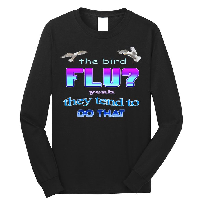 The Bird Flu Yeah They Tend To Do That Long Sleeve Shirt
