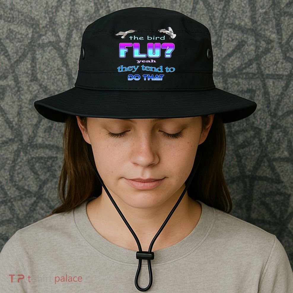 The Bird Flu Yeah They Tend To Do That Bucket Hat