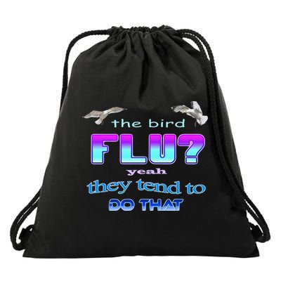 The Bird Flu Yeah They Tend To Do That Drawstring Bag