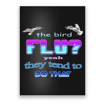 The Bird Flu Yeah They Tend To Do That Poster