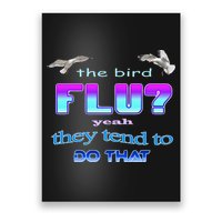 The Bird Flu Yeah They Tend To Do That Poster