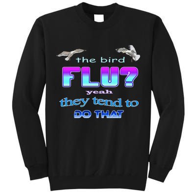 The Bird Flu Yeah They Tend To Do That Tall Sweatshirt