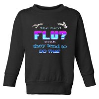 The Bird Flu Yeah They Tend To Do That Toddler Sweatshirt