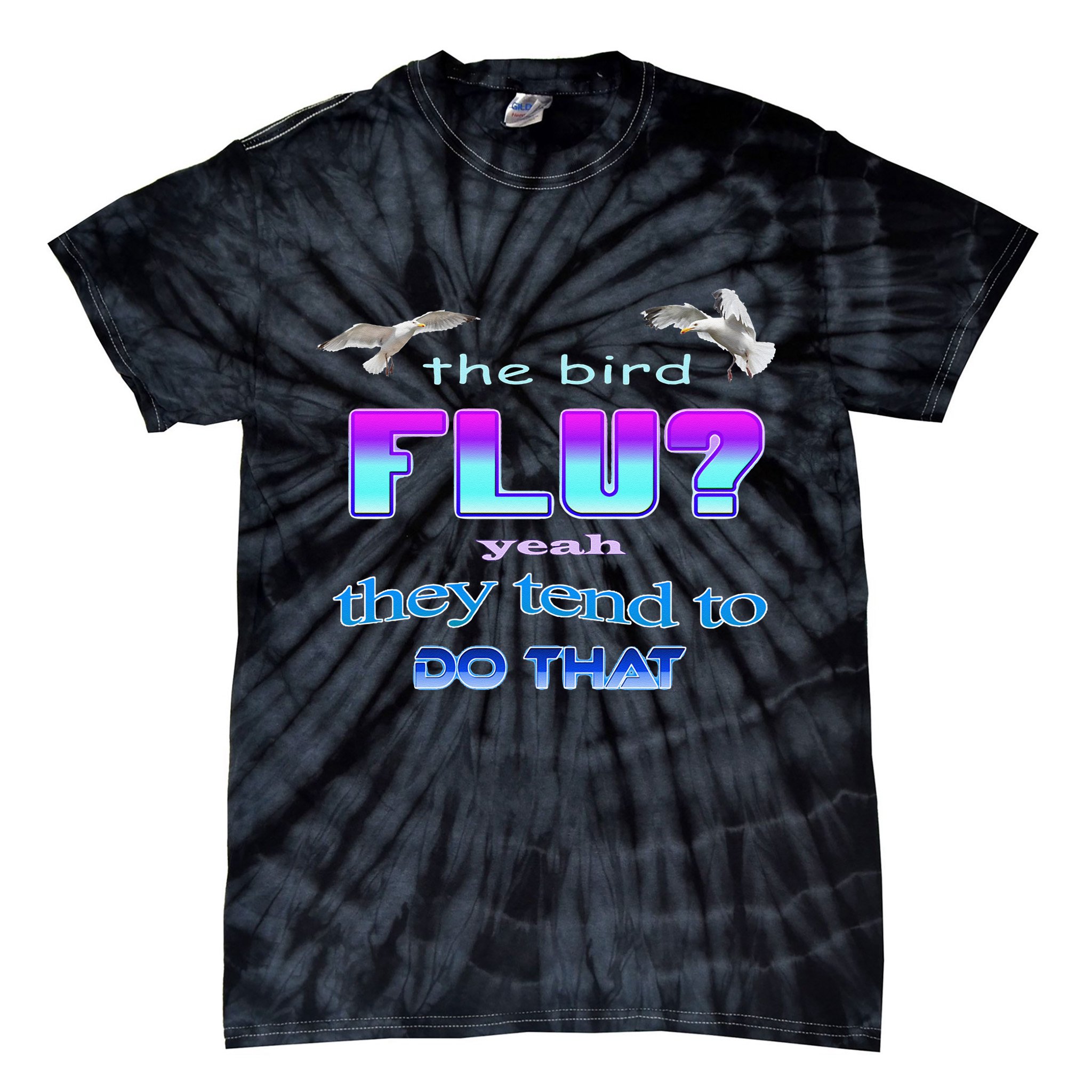 The Bird Flu Yeah They Tend To Do That Tie-Dye T-Shirt