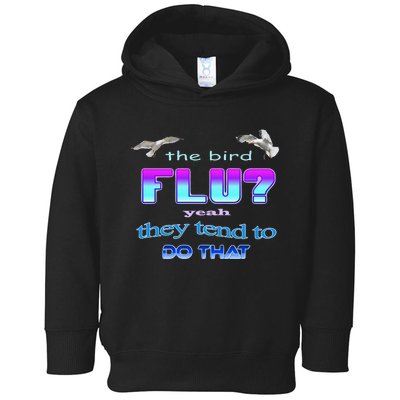 The Bird Flu Yeah They Tend To Do That Toddler Hoodie