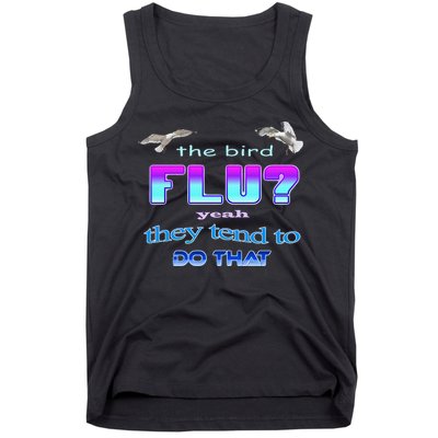 The Bird Flu Yeah They Tend To Do That Tank Top