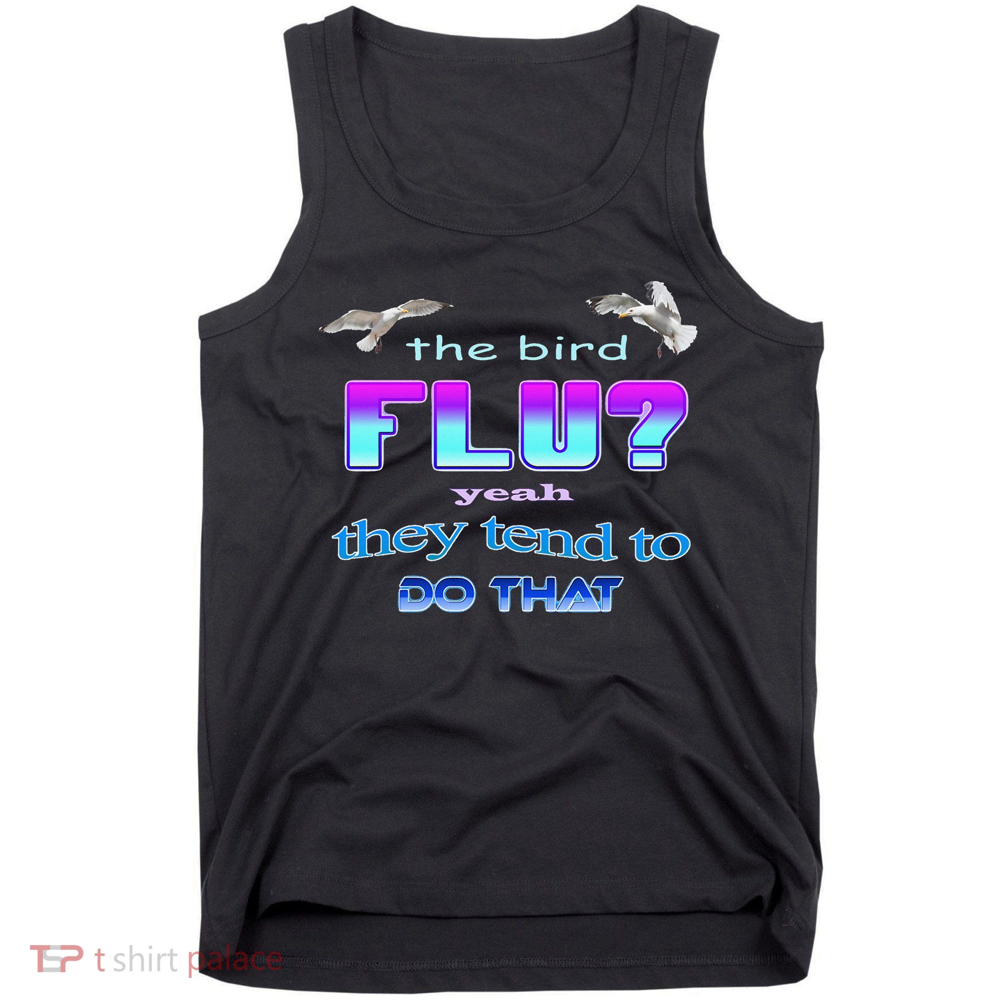The Bird Flu Yeah They Tend To Do That Tank Top