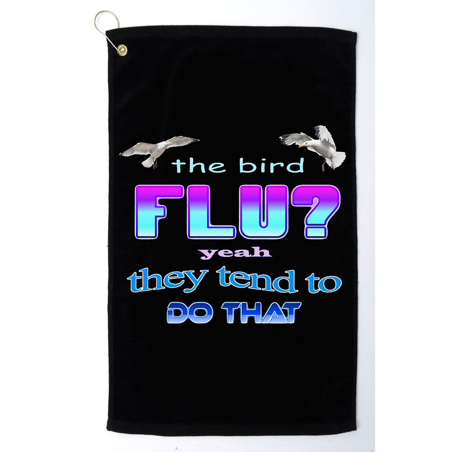 The Bird Flu Yeah They Tend To Do That Golf Towel