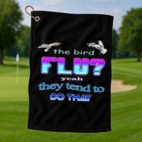 The Bird Flu Yeah They Tend To Do That Golf Towel