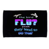 The Bird Flu Yeah They Tend To Do That Microfiber Hand Towel