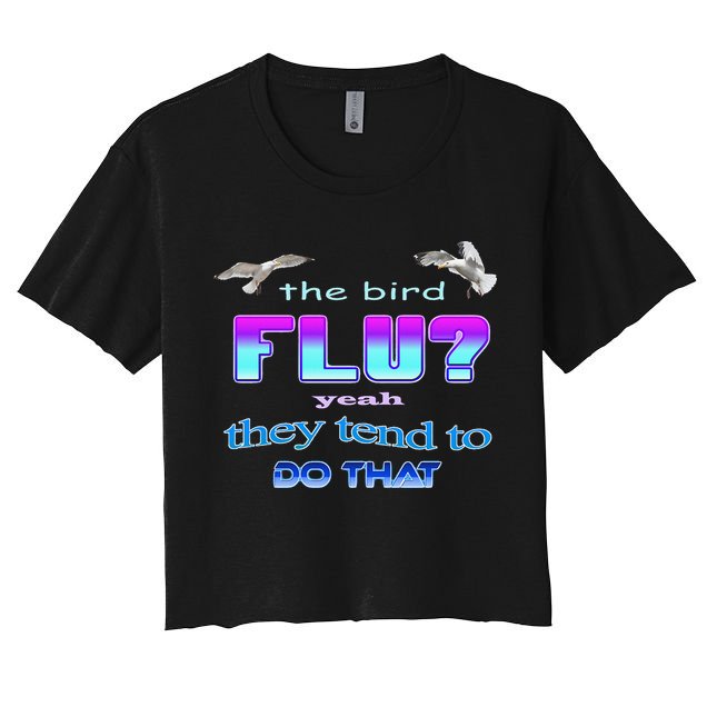 The Bird Flu Yeah They Tend To Do That Crop Top