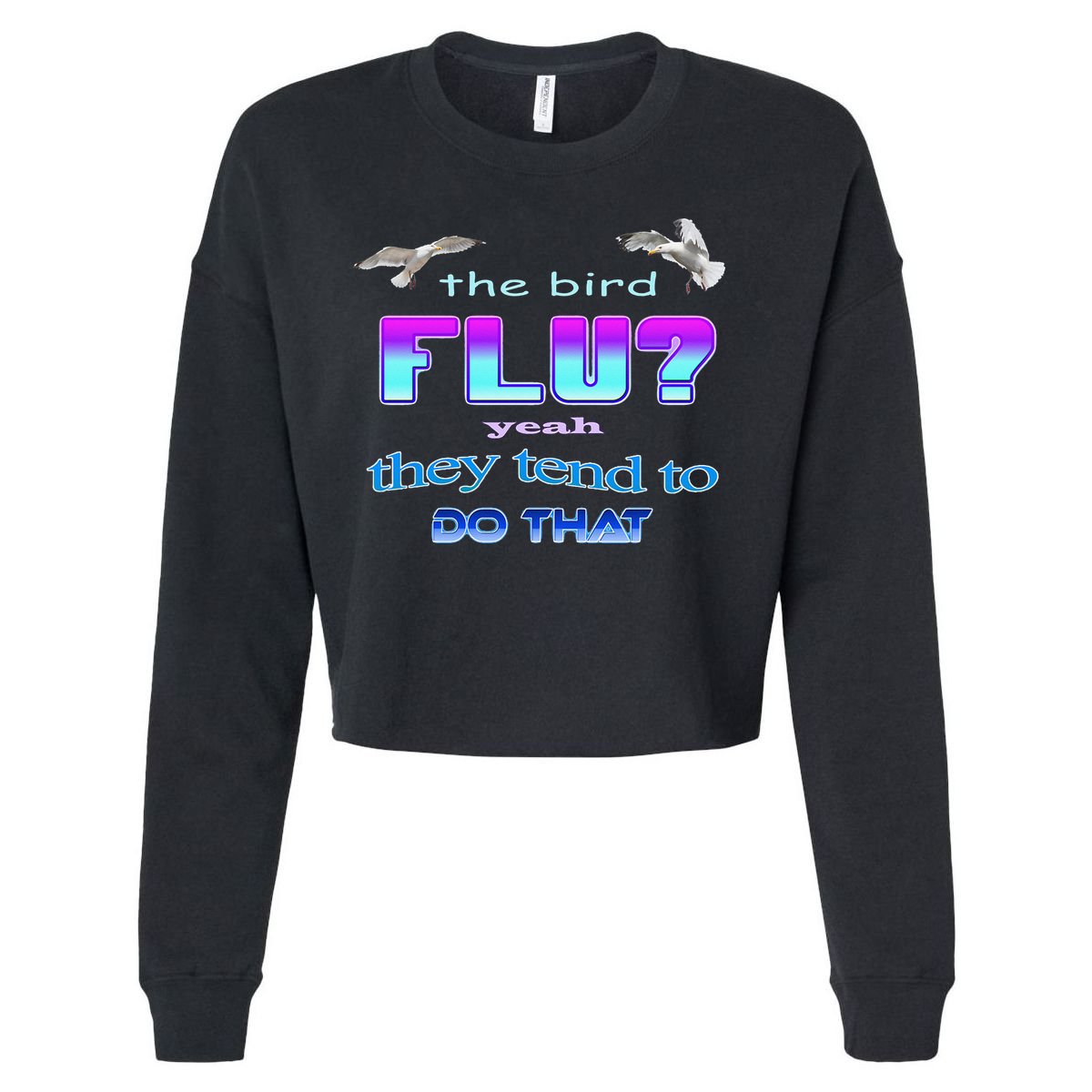 The Bird Flu Yeah They Tend To Do That Cropped Pullover Crew