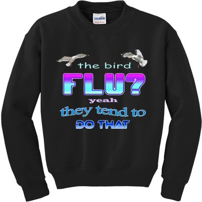 The Bird Flu Yeah They Tend To Do That Kids Sweatshirt