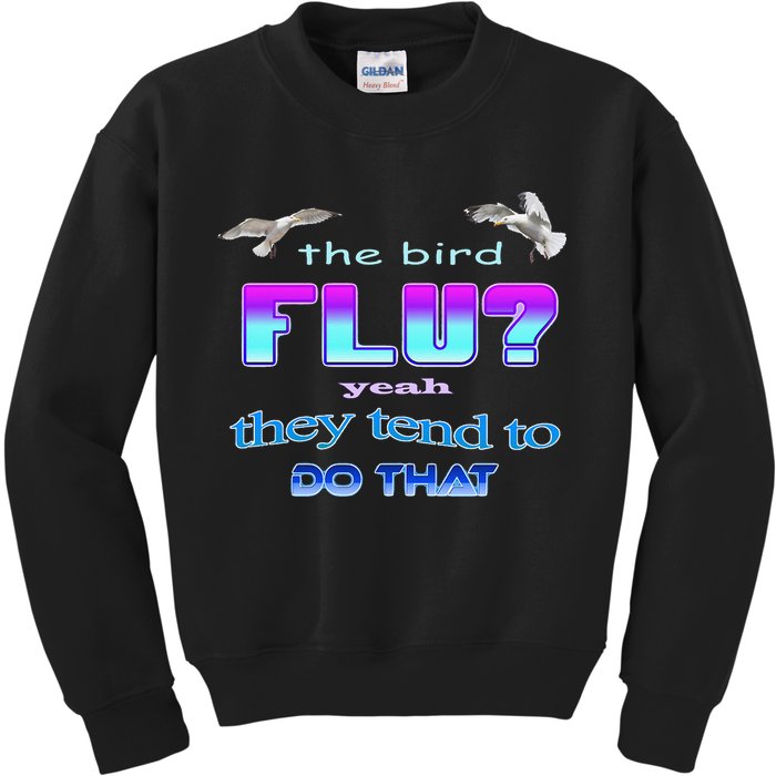 The Bird Flu Yeah They Tend To Do That Kids Sweatshirt