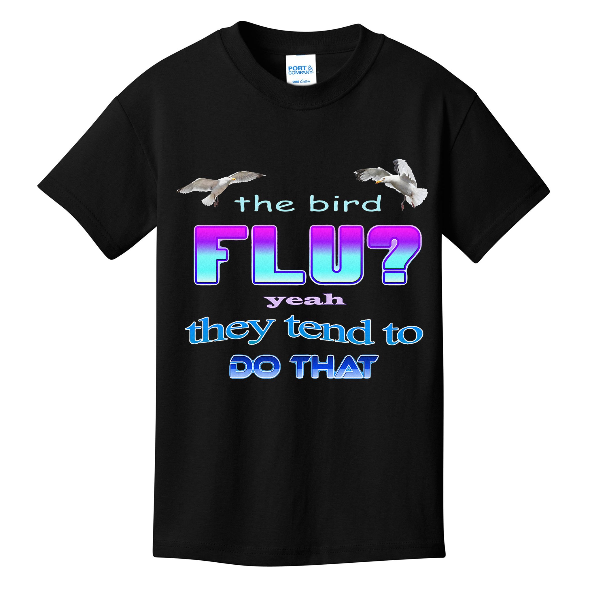 The Bird Flu Yeah They Tend To Do That Kids T-Shirt