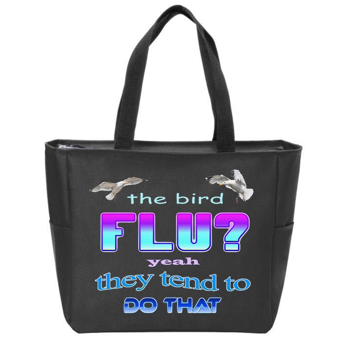 The Bird Flu Yeah They Tend To Do That Zip Tote Bag
