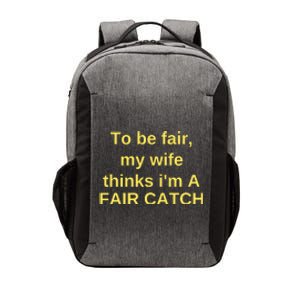 To Be Fair My Wife Thinks IM A Fair Catch Vector Backpack