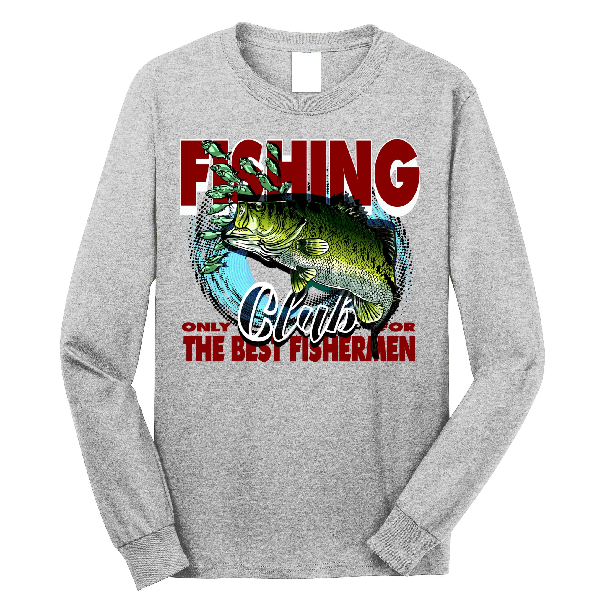 The Best Fishermen Fishing Only Club Long Sleeve Shirt