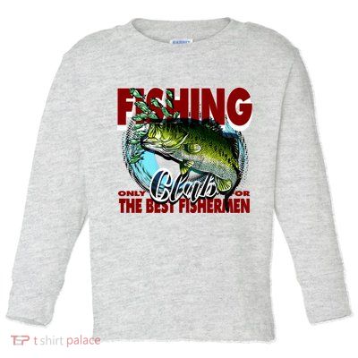 The Best Fishermen Fishing Only Club Toddler Long Sleeve Shirt