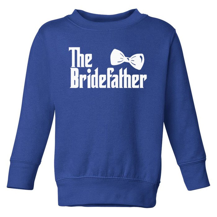 The Bridefather Father Of The Bride Dad Wedding Marriage Toddler Sweatshirt