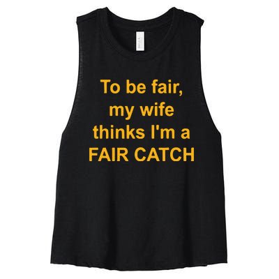 To Be Fair My Wife Thinks I’M A Fair Catch Women's Racerback Cropped Tank