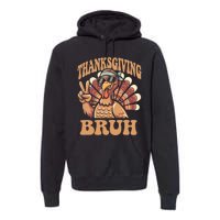 Thanksgiving Bruh Funny Turkey Fall Premium Hoodie