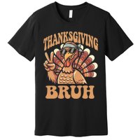 Thanksgiving Bruh Funny Turkey Fall Premium T-Shirt