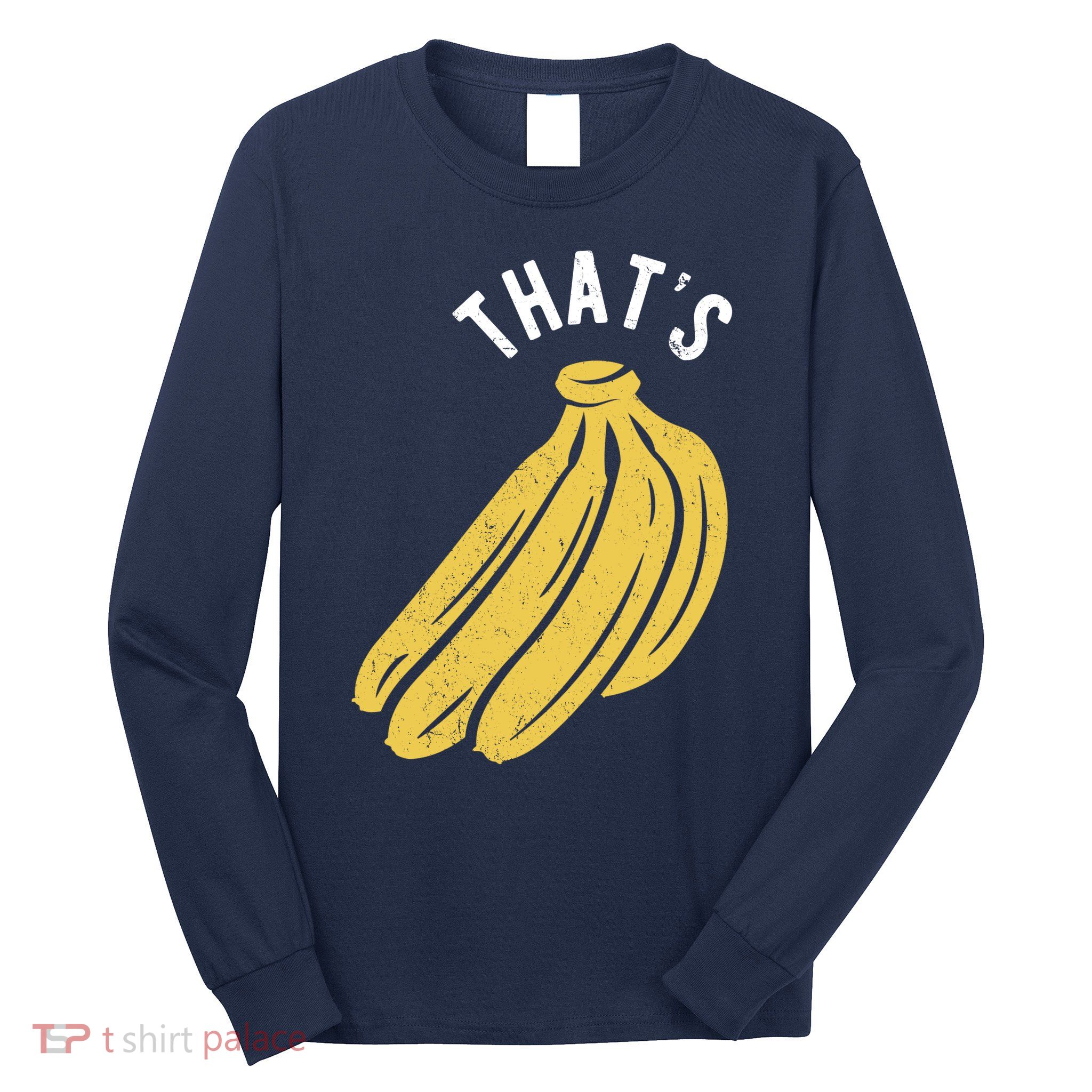 Thats Bananas Funny Gift Long Sleeve Shirt