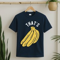 Thats Bananas Funny Gift T-Shirt
