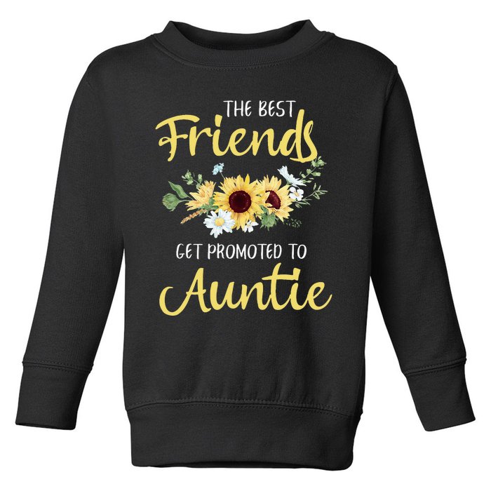 The Best Friends Get Promoted To Auntie New Auntie Toddler Sweatshirt