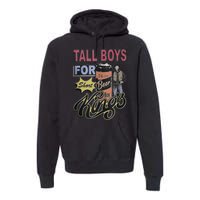 Tall Boy.S For Short Kings Premium Hoodie